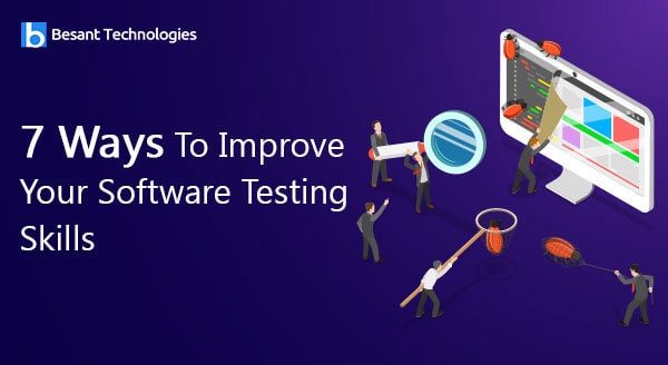 7 Ways To Improve Your Software Testing Skills