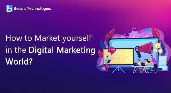 How to Market yourself in the Digital Marketing World?