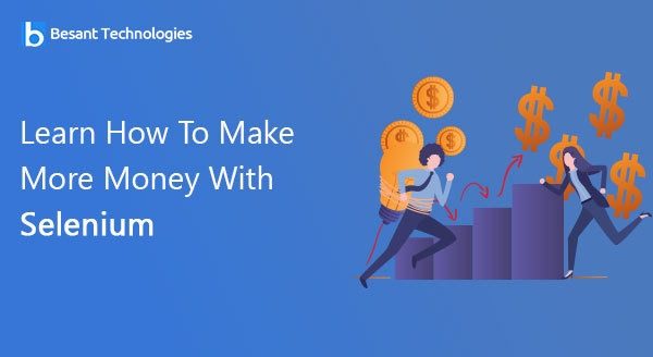 Learn How To Make More Money With Selenium