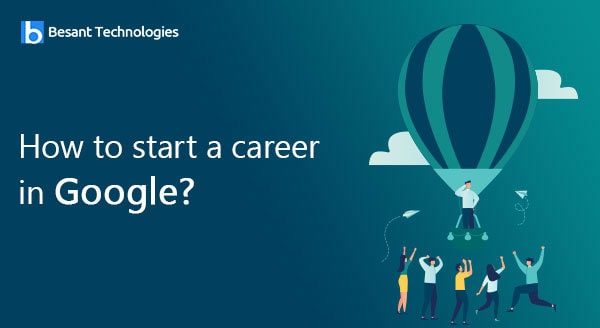 How to Start a Career in Google